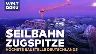 Seilbahn Zugspitze - Die höchste Baustelle Deutschlands - Millimeterarbeit auf 3.000 Meter | Doku