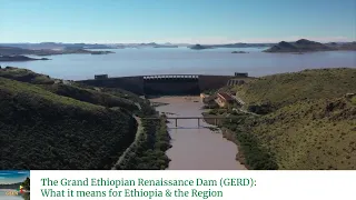 The Grand Ethiopian Renaissance Dam (GERD): What it means for Ethiopia & the Region