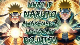 What If Naruto Awakened A Legendary Dojutsu