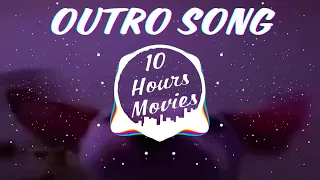 Outro Song 10 Hours