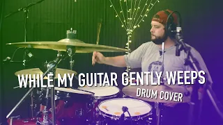 While My Guitar Gently Weeps (Jeff Bruce of MCE  Drum Cover)