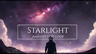 Starlight - Ambient Lofi - Chill Lofi