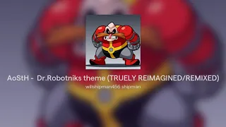 AoStH -  Dr.Robotniks theme (TRUELY REIMAGINED/REMIXED)