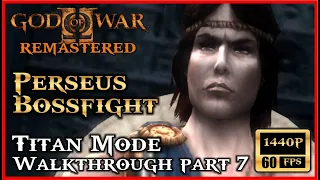 GOD OF WAR 2 Remastered PERSEUS BOSSFIGHT Titan Mode [60FPS 1440P] Walkthrough Part 7 [FULL GAME]