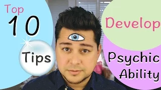 Ten Easy Tips to Develop Your Psychic Ability!