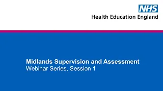 Midlands Supervision and Assessment Webinar Series - Session 1
