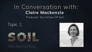 In Conversation With Claire Mackenzie -  Producer, Six Inches Of Soil