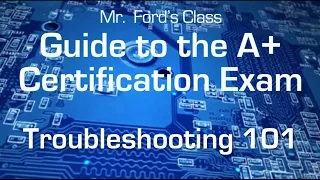 Troubleshooting 101: Guide to the A+ Certification Exam (01:07)