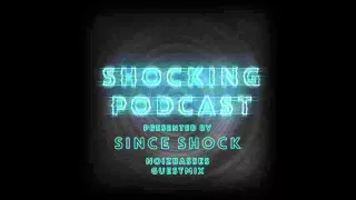 SHOCKING PODCAST Presented by Since Shock #NoizBasses Guest Mix#