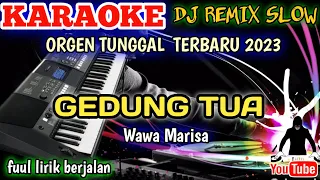 GEDUNG TUA WAWA MARISA  - KARAOKE DJ REMIX ORGEN TUNGGAL TERBARU 2023 BASS HOREG!!!