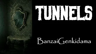 Tunnels | by: BanzaiGenkidama