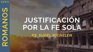 Justificación por la fe sola | Romanos 4 | Ps. Sugel Michelén