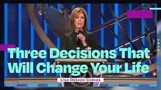 Three Decisions That Will Change Your Life | Lisa Osteen Comes