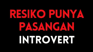 8 Resiko Punya Pasangan Introvert.