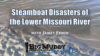 Big Muddy Speaker Series - "Steamboat Disasters of the Lower Missouri River"