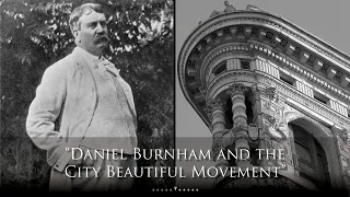 Daniel Burnham and the City Beautiful Movement