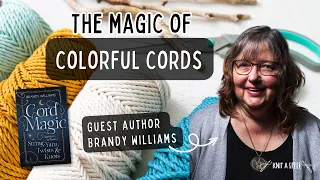 The Magic of Colorful Cords | Author Brandy Williams | Color & Cord Magic | Knit A Spell Podcast