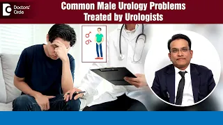 Common Urological disorders affecting youngsters or elderly males - Dr. Sanjay R P | Doctors' Circle