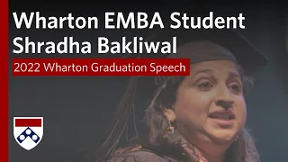 2022 Wharton Graduation – EMBA Student Speaker Shradha Bakliwal (Philadelphia)