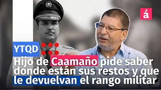 Hijo de Caamaño pide saber donde están sus restos y que le devuelvan el rango militar