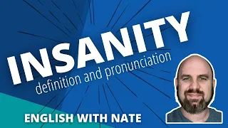 Definition of Insanity / Insanity Pronunciation (Learn English With Nate)