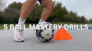 5 BALL MASTERY DRILLS TO IMPROVE CONTROL OVER THE BALL