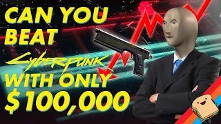 Can You Beat CYBERPUNK With Only $100,000, and a Gun That Shoots My Money!