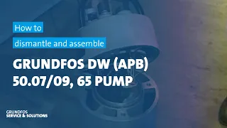 How to dismantle and assemble Grundfos DW (APB) 50.07/09, 65 pump