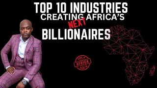 Top 10 Industries Creating Africa's Next Billionaires