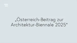 Pressekonferenz:  Österreich-Beitrag zur Architektur-Biennale 2025