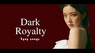 dark royalty kpop playlist | dreamynight