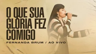 Fernanda Brum - O Que Sua Glória Fez Comigo (Ao Vivo)