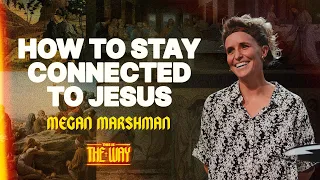 How to stay connected to Jesus | Megan Marshman Message