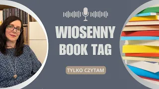 Wiosenny Book Tag, czyli co w trawie piszczy