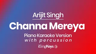 Channa Mereya - Arijit Singh - Piano Karaoke Instrumental - Original Key - With Percussion