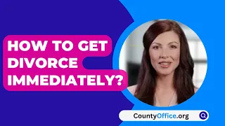 How To Get Divorce Immediately? - CountyOffice.org