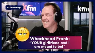 Whackhead Prank: "YOUR girlfriend and I are meant to be!"