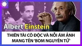 Albert Einstein - Thiên Tài Cô Độc Và Nỗi Ân Hận Mang Tên “Bom Nguyên Tử”