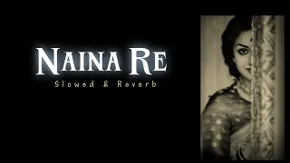 Naina Re [Slowed+Reverb] Himesh Reshammiya | Dangerous Ishhq || modifee