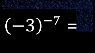 (-3)^(-7) , menos 3 elevado a la menos 7 , negativo elevado a negativo con parentesis exponente