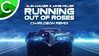 Alan Walker x Jamie Miller - Running Out of Roses [Charldeon Remix]