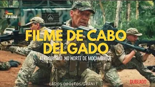 Filme de Cabo Delgado Dublado(Lados postos / Granit)