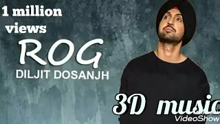 Rog- Diljit singh Dosanjh/ new panjabi 3D song 1 million views