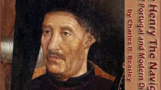 Prince Henry the Navigator, the Hero of Portugal and of Modern Discovery Part 2/2