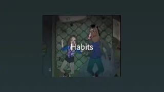 Habits(stay high) slowed