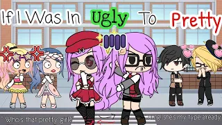 If I Was In Ugly To Pretty BUT I AM THE BEAUTIFUL SMART NERD Gacha Life Skit