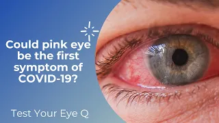 Test your EyeQ: Could pink eye be the first symptom of COVID-19?