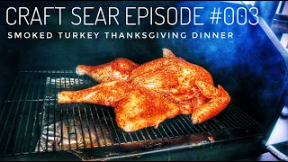 Craft Sear Episode #003 - Smoked Turkey Thanksgiving Dinner
