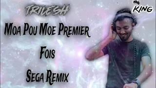 Moa Pou Moe Premier Foir - Sega Kalot (TRILESH Remix)