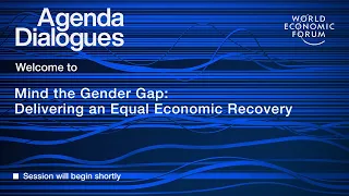 Agenda Dialogues: Mind the Gender Gap - Delivering an Equal Economic Recovery | World Economic Forum